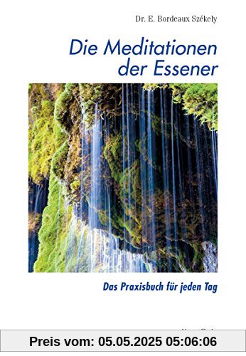 Die Meditationen der Essener: Das Praxisbuch für jeden Tag