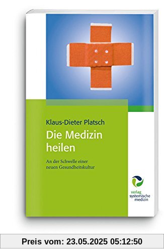 Die Medizin heilen: An der Schwelle einer neuen Gesundheitskultur Die Medizin heilen: An der Schwelle einer neuen Gesundheitskultur