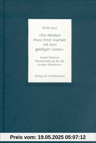 Die Medizin muss Ernst machen mit dem geistigen Leben. Rudolf Steiners Hochschulkurse für die jungen Mediziner Die Medizin muss Ernst machen mit dem geistigen Leben. Rudolf Steiners Hochschulkurse für die jungen Mediziner