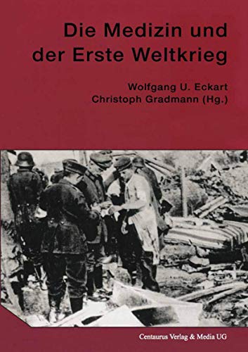 Die Medizin und der Erste Weltkrieg: Z. Tl. in engl. Sprache (Neuere Medizin- und Wissenschaftsgeschichte, 3, Band 3)