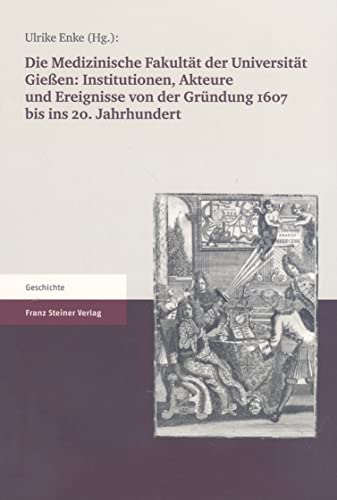 Die Medizinische Fakultät der Universität Gießen 1607-2007, Bd.1 : Die Medizinische Fakultät der Universität Gießen: Institutionen, Akteure und ... ... Universitat Giessen 1607 Bis 2007, Band 1) von Franz Steiner Verlag Wiesbaden GmbH