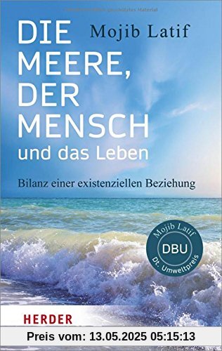 Die Meere, der Mensch und das Leben: Bilanz einer existenziellen Beziehung (HERDER spektrum)