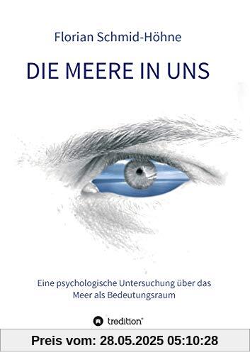 Die Meere in uns: Eine psychologische Untersuchung über das Meer als Bedeutungsraum (Münchner Studien zur Kultur- und Sozialpsychologie herausgegeben von Heiner Keupp)