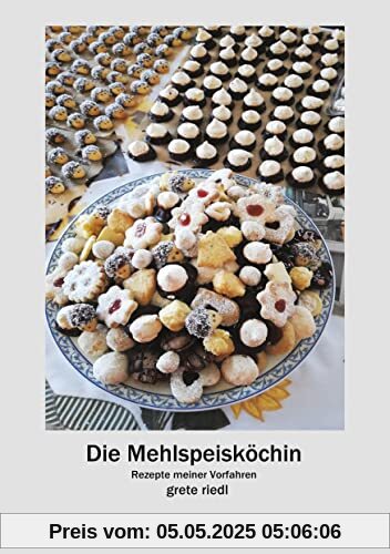 Die Mehlspeisköchin: Rezepte meiner Vorfahren