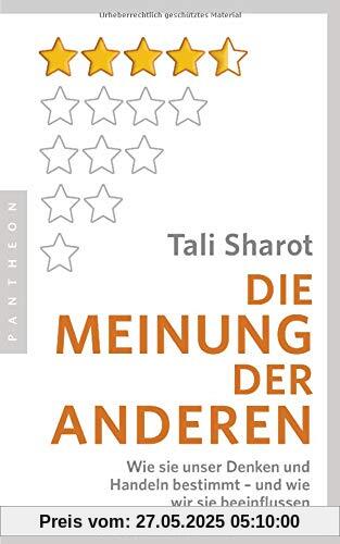 Die Meinung der anderen: Wie sie unser Denken und Handeln bestimmt – und wie wir sie beeinflussen Die Meinung der anderen: Wie sie unser Denken und Handeln bestimmt – und wie wir sie beeinflussen