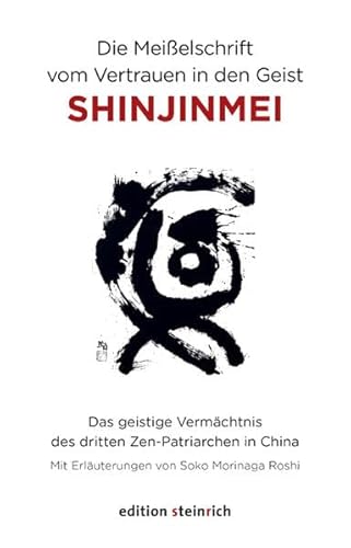 Die Meißelschrift vom Vertrauen in den Geist, Shinjinmei: Das geistige Vermächtnis des dritten Zen-Patriarchen in China von Edition Steinrich