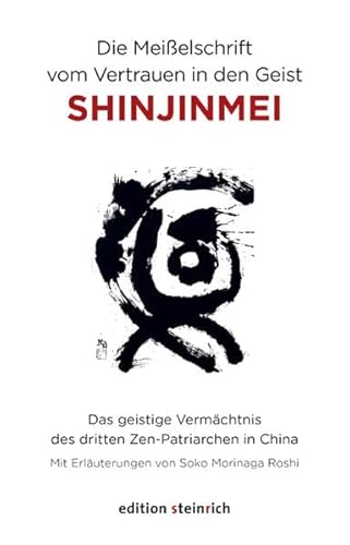 Die Meißelschrift vom Vertrauen in den Geist, Shinjinmei: Das geistige Vermächtnis des dritten Zen-Patriarchen in China Die Meißelschrift vom Vertrauen in den Geist, Shinjinmei: Das geistige Vermächtnis des dritten Zen-Patriarchen in China
