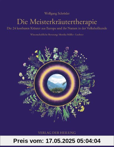 Die Meisterkräutertherapie: Die 24 kostbaren Kräuter aus Europa und ihr Nutzen in der Volksheilkunde Die Meisterkräutertherapie: Die 24 kostbaren Kräuter aus Europa und ihr Nutzen in der Volksheilkunde