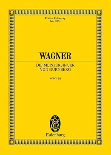 Die Meistersinger von Nürnberg: aus der neuen Gesamtausgabe. WWV 96. Soli, Chor und Orchester. Studienpartitur. (Eulenburg Studienpartituren)