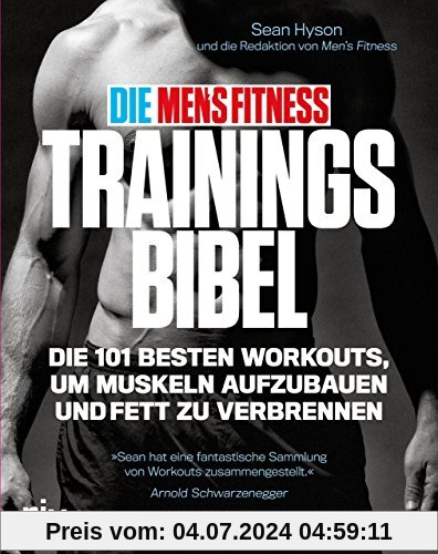 Die Men's Fitness Trainingsbibel: Die 101 besten Workouts, um Muskeln aufzubauen und Fett zu verbrennen