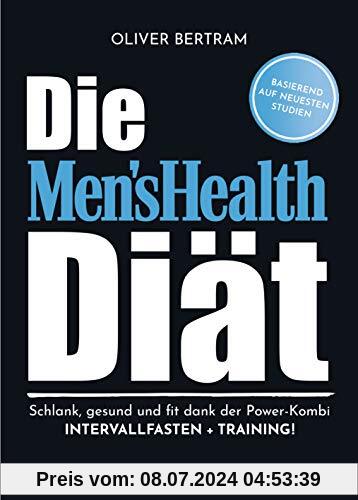Die Men's Health Diät: Schlank, gesund und fit mit der Powerkombi aus Intervallfasten und Fitnesstraining