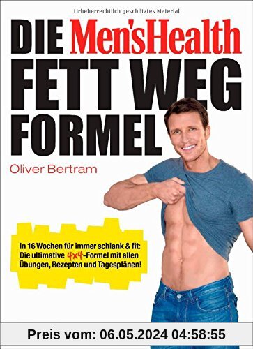 Die Men's Health Fett-weg-Formel: In 16 Wochen für immer schlank & fit: Die ultimative 4x4-Formel mit allen Übungen, Rezepten und Tagesplänen!