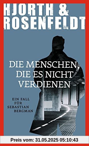 Die Menschen, die es nicht verdienen: Ein Fall für Sebastian Bergman Die Menschen, die es nicht verdienen: Ein Fall für Sebastian Bergman