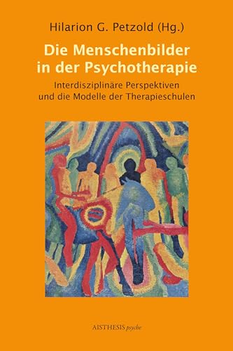 Die Menschenbilder in der Psychotherapie: Interdisziplinäre Perspektiven und die Modelle der Therapieschulen (Aisthesis psyche) von Aisthesis Verlag