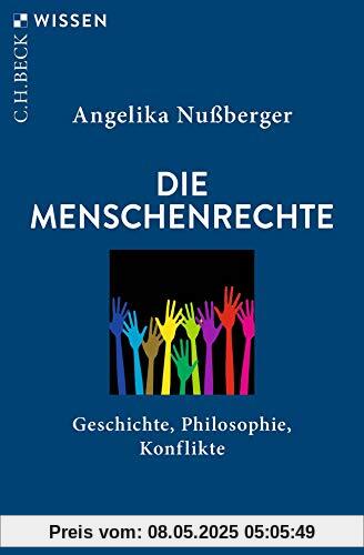Die Menschenrechte: Geschichte, Philosophie, Konflikte (Beck'sche Reihe)