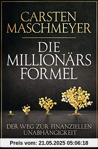 Die Millionärsformel: Der Weg zur finanziellen Unabhängigkeit - Aktualisierte Neuausgabe Die Millionärsformel: Der Weg zur finanziellen Unabhängigkeit - Aktualisierte Neuausgabe