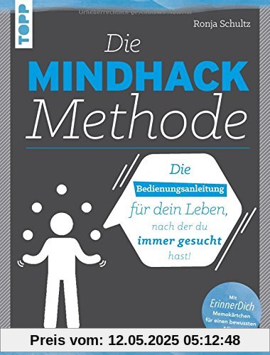 Die Mindhack-Methode: Die Bedienungsanleitung für dein Leben, nach der du immer gesucht hast. Mit ErinnerDich Memokärtchen für einen bewussten Alltag