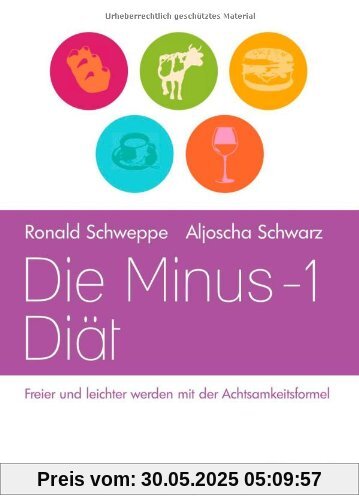 Die Minus-1-Diät: Freier und leichter werden mit der Achtsamkeitsformel