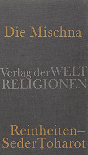 Die Mischna: Reinheiten – Seder Toharot