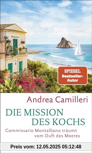 Die Mission des Kochs: Commissario Montalbano träumt vom Duft des Meeres. Roman. Italiens Kultkommissar ermittelt im Sommer auf Sizilien