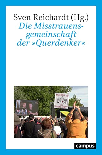 Die Misstrauensgemeinschaft der »Querdenker«: Die Corona-Proteste aus kultur- und sozialwissenschaftlicher Perspektive Die Misstrauensgemeinschaft der »Querdenker«: Die Corona-Proteste aus kultur- und sozialwissenschaftlicher Perspektive
