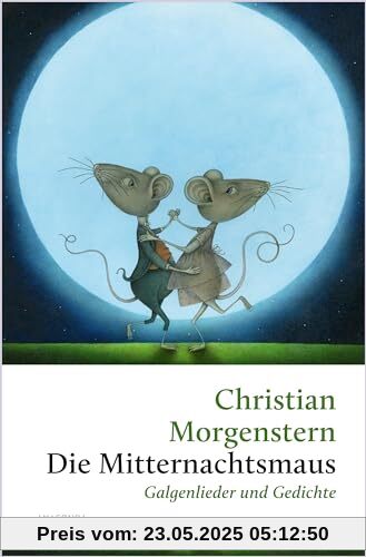Die Mitternachtsmaus. Galgenlieder und Gedichte: »Es war einmal ein Lattenzaun, mit Zwischenraum, hindurchzuschaun...« Christian Morgenstern - (Große Klassiker zum kleinen Preis, Band 249)