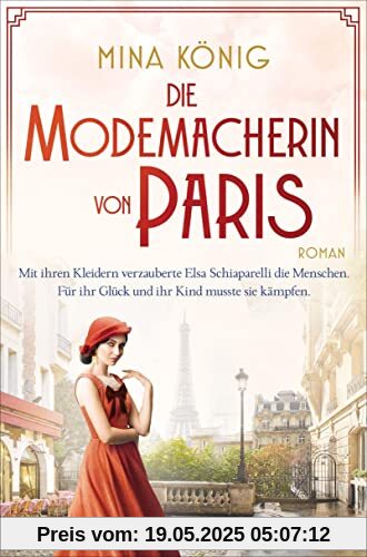 Die Modemacherin von Paris – Mit ihren Kleidern verzauberte Elsa Schiaparelli die Menschen. Für ihr Glück und ihr Kind musste sie kämpfen. : Roman Die Modemacherin von Paris – Mit ihren Kleidern verzauberte Elsa Schiaparelli die Menschen. Für ihr Glück und ihr Kind musste sie kämpfen. : Roman