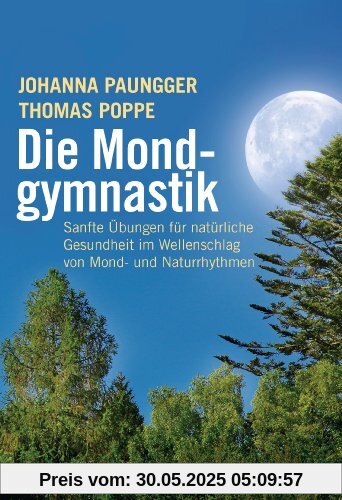 Die Mondgymnastik: Sanfte Übungen für natürliche Gesundheit - im Wellenschlag von Mond- und Naturrhythmen - Die Mondgymnastik: Sanfte Übungen für natürliche Gesundheit - im Wellenschlag von Mond- und Naturrhythmen -