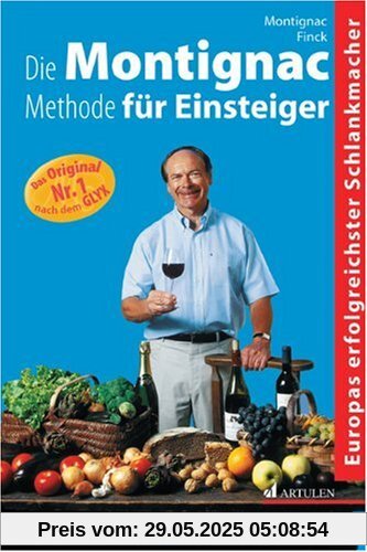 Die Montignac-Methode für Einsteiger: Abnehmen ohne zu hungern. Schlank und fit für immer. Mit Sonderteil: So essen Sie gesund im Restaurant