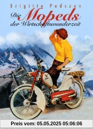 Die Mopeds der Wirtschaftswunderzeit: Typen - Technik - Marken