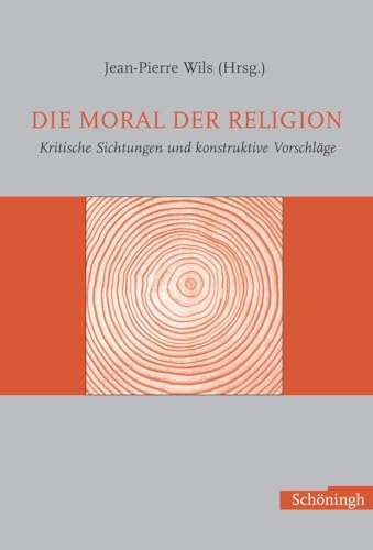 Die Moral der Religion. Kritische Sichtungen und konstruktive Vorschläge von Brill | Schöningh