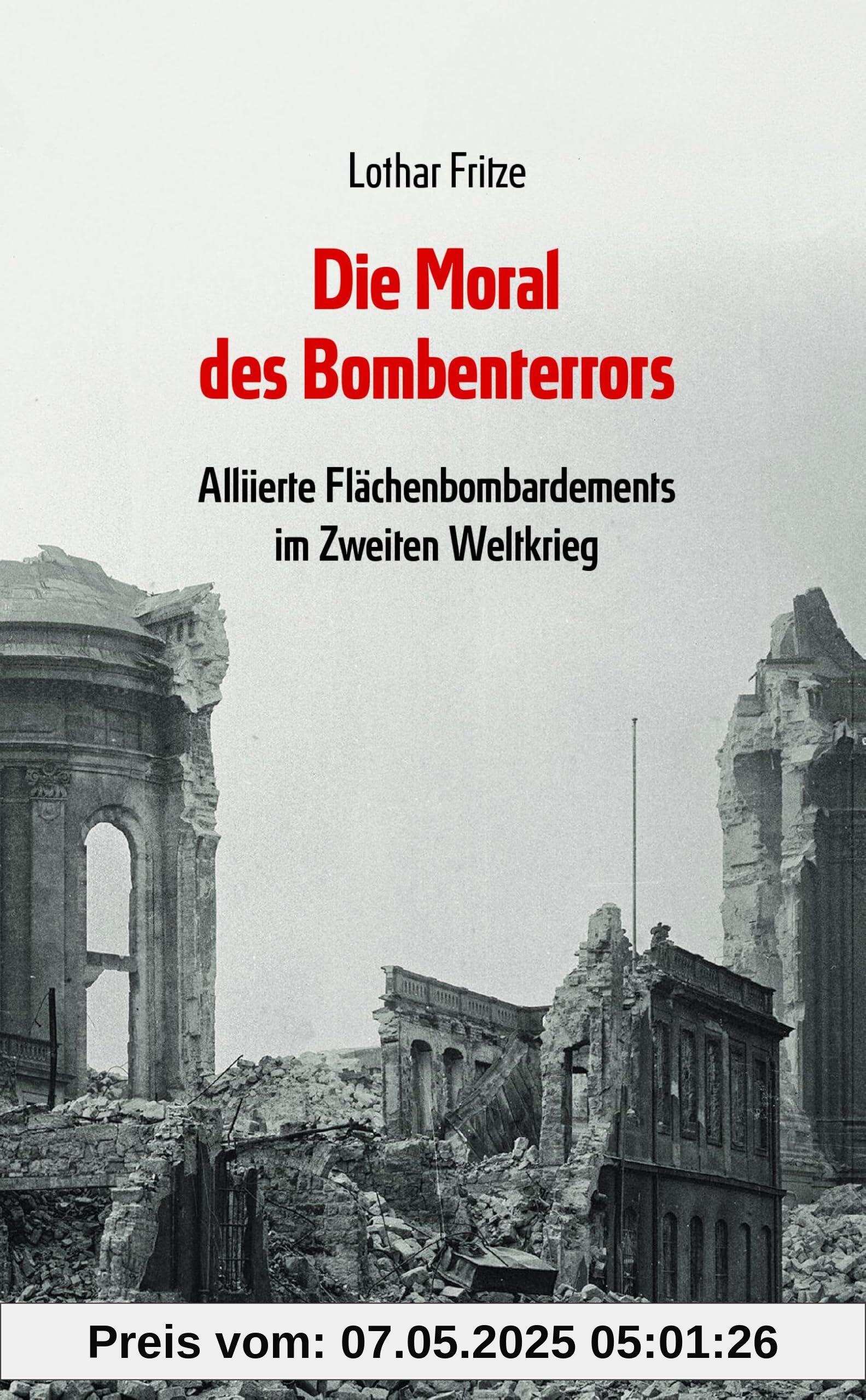Die Moral des Bombenterrors: Alliierte Flächenbombardements im Zweiten Weltkrieg Die Moral des Bombenterrors: Alliierte Flächenbombardements im Zweiten Weltkrieg
