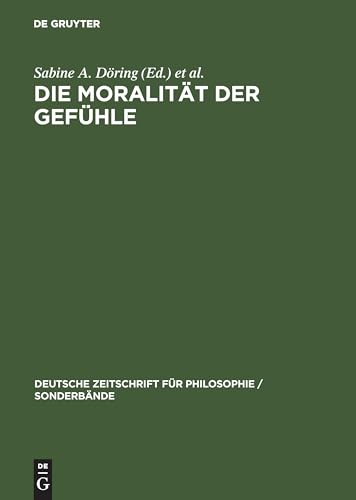 Die Moralität der Gefühle (Deutsche Zeitschrift für Philosophie / Sonderbände, 4, Band 4)