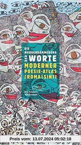 Die Morgendämmerung der Worte: Moderner Poesie-Atlas der Roma und Sinti (Die Andere Bibliothek, Band 403)