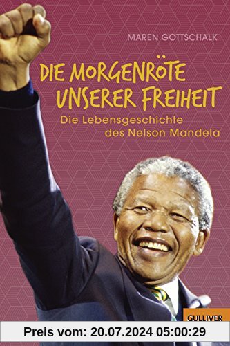Die Morgenröte unserer Freiheit: Die Lebensgeschichte des Nelson Mandela