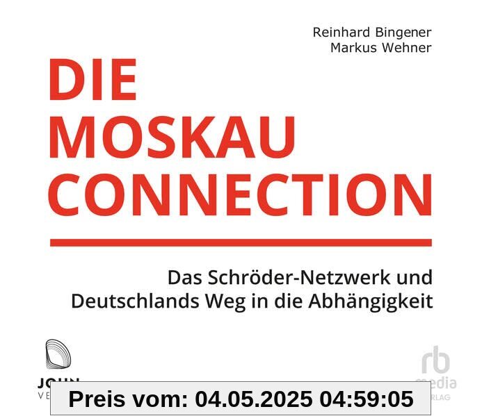 Die Moskau-Connection: Das Schröder-Netzwerk und Deutschlands Weg in die Abhängigkeit