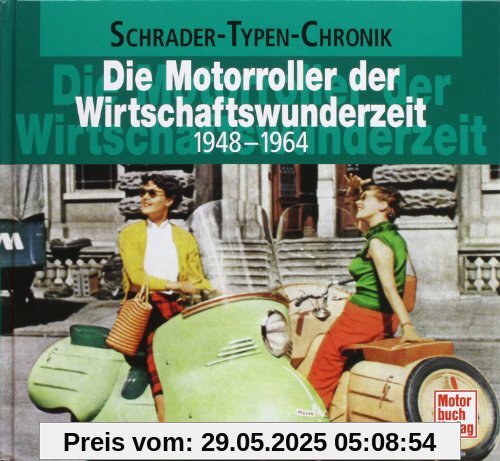 Die Motorroller der Wirtschaftswunderzeit: 1948-1964 (Schrader-Typen-Chronik)
