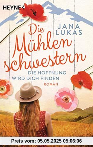 Die Mühlenschwestern - Die Hoffnung wird dich finden: Roman (Die Mühlenschwestern-Trilogie, Band 2)