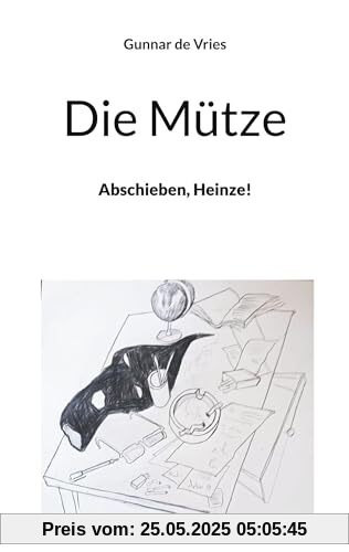 Die Mütze: Abschieben, Heinze!