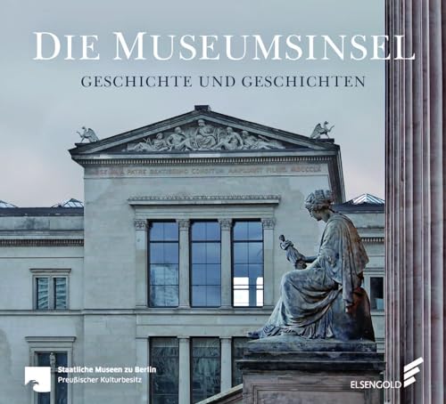 Die Museumsinsel: Geschichte und Geschichten von ELSENGOLD Verlag