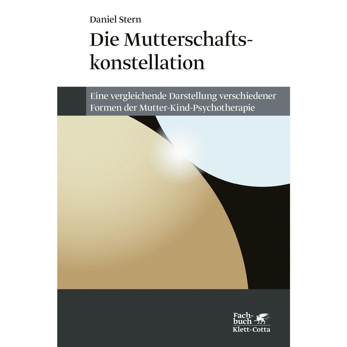 Die Mutterschaftskonstellation Die Mutterschaftskonstellation von Klett-Cotta Verlag