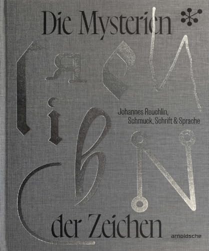 Die Mysterien der Zeichen: Johannes Reuchlin, Schmuck, Schrift & Sprache