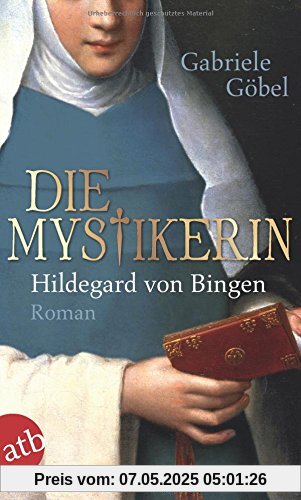 Die Mystikerin - Hildegard von Bingen: Roman