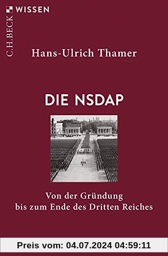 Die NSDAP: Von der Gründung bis zum Ende des Dritten Reiches