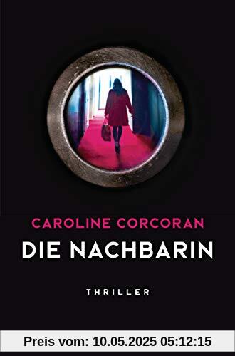 Die Nachbarin: Thriller – »Ein aufsehenerregendes Spannungsdebüt!« The Guardian