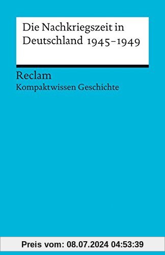 Die Nachkriegszeit in Deutschland 1945-1949: (Kompaktwissen Geschichte) (Universal-Bibliothek)