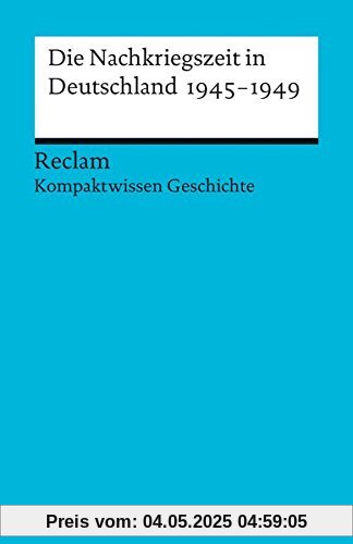 Die Nachkriegszeit in Deutschland 1945-1949: (Kompaktwissen Geschichte) (Universal-Bibliothek)