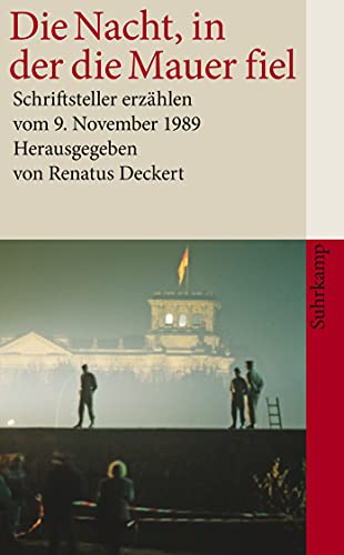 Die Nacht, in der die Mauer fiel: Schriftsteller erzählen vom 9. November 1989 (suhrkamp taschenbuch)
