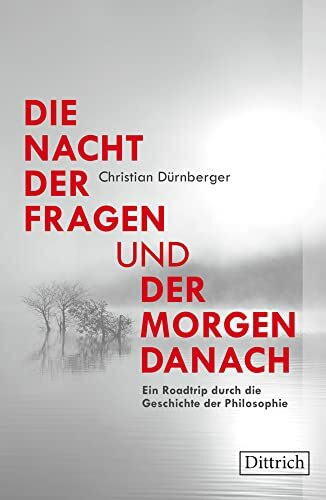 Die Nacht der Fragen und der Morgen danach: Ein Roadtrip durch die Geschichte der Philosophie Die Nacht der Fragen und der Morgen danach: Ein Roadtrip durch die Geschichte der Philosophie