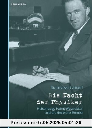 Die Nacht der Physiker: Heisenberg, Hahn, Weizsäcker und die deutsche Bombe Die Nacht der Physiker: Heisenberg, Hahn, Weizsäcker und die deutsche Bombe